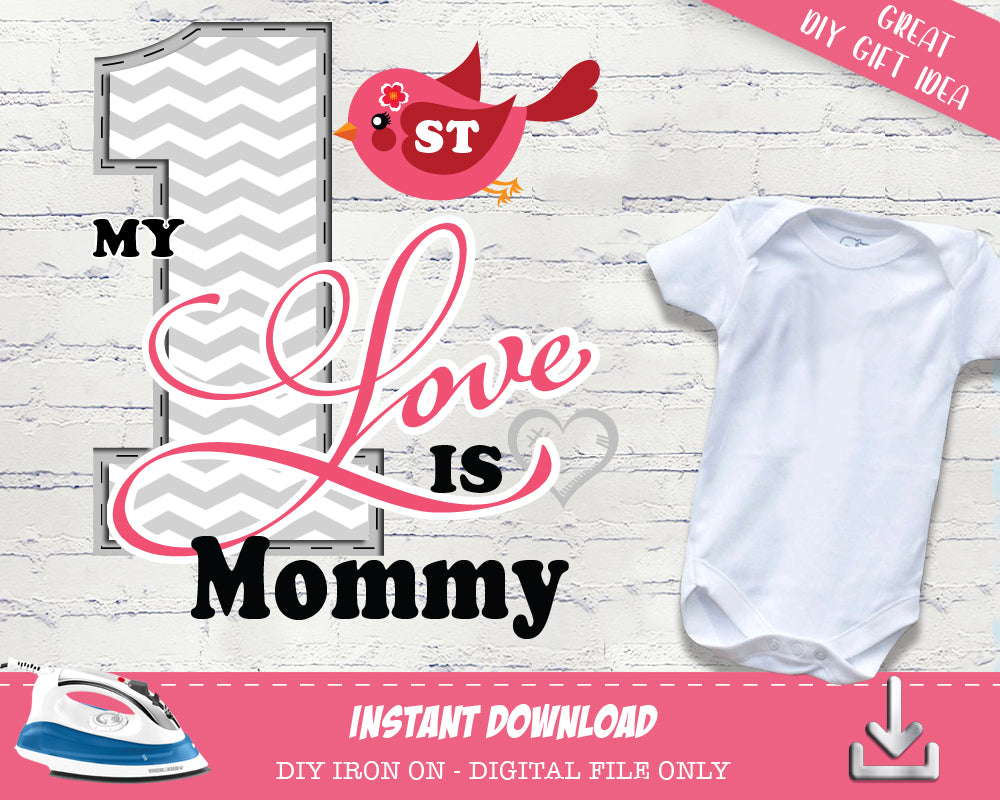 Valentines Iron On Printable Shirt - Mother's Day My First Love is