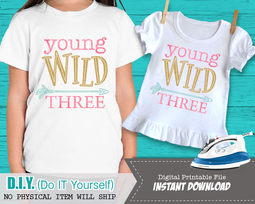 Young Wild and Three Iron On - Birthday Shirt- Wild Three Tshirt - Digital Transfer Decal - ART FILE - INSTANT DOWNLOAD - CraftyKizzy